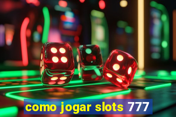 como jogar slots 777